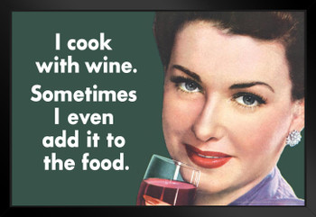I Cook With Wine I Even Add It To The Food Sometimes Black Wood Framed Poster 20x14