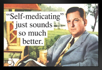 Self medicating Just Sounds So Much Better Humor Black Wood Framed Poster 20x14