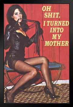 Oh Sht I Turned Into My Mother Humor Black Wood Framed Art Poster 14x20