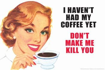 I Havent Had My Coffee Yet Dont Make Me Kill You Humor Cool Huge Large Giant Poster Art 54x36
