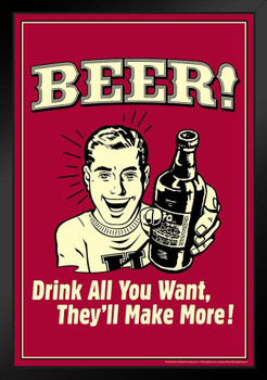 Beer! Drink All You Want Theyll Make More! Retro Humor Black Wood Framed Poster 14x20