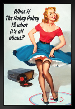 What If The Hokey Pokey IS What Its All About Retro Humor 1950s 1960s Sassy Joke Funny Quote Ironic Campy Ephemera Black Wood Framed Art Poster 14x20