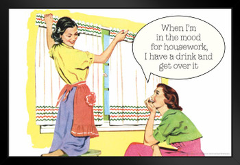 When Im In The Mood For Housework I Have a Drink and Get Over It Humor Black Wood Framed Art Poster 20x14