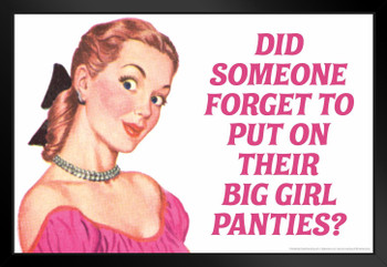 Did Someone Forget To Put On Their Big Girl Panties Humor Black Wood Framed Poster 20x14