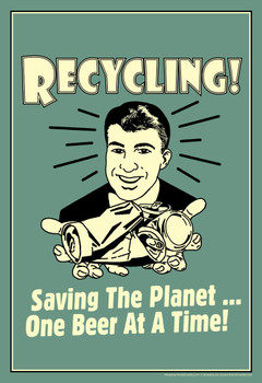 Recycling! Saving the Planet One Beer At A Time! Retro Humor Cool Huge Large Giant Poster Art 36x54