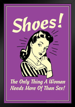 Shoes! The Only Thing A Woman Needs More Of Than Sex! Retro Humor Black Wood Framed Poster 14x20