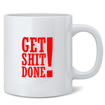 Get Shit Done! Ceramic Coffee Mug Tea Cup Fun Novelty Gift 12 oz