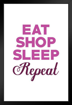 Eat Shop Sleep Repeat White Word Art Motivational Inspirational Teamwork Quote Inspire Quotation Gratitude Positivity Support Motivate Good Vibes Social Work Black Wood Framed Art Poster 14x20