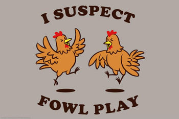 I Suspect Fowl Play Funny Cool Huge Large Giant Poster Art 36x54