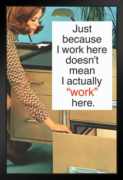 Just Because I Work Here Doesnt Mean I Actually Work Here Humor Black Wood Framed Poster 14x20