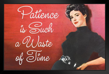 Patience Is Such A Waste Of Time Humor Retro 1950s 1960s Sassy Joke Funny Quote Ironic Campy Ephemera Black Wood Framed Art Poster 20x14