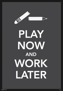 Play Now and Work Later Parody Cool Wall Decor Art Print Poster 11.5x16.5