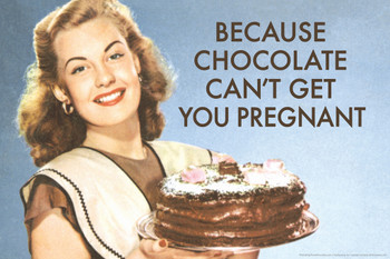 Because Chocolate Cant Get You Pregnant Humor Cool Wall Decor Art Print Poster 12x18