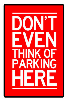 Warning Sign Dont Even Think Of Parking Here Caution Red White Cool Huge Large Giant Poster Art 36x54