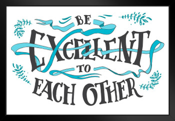 Be Excellent To Each Other Hand Lettering Inspirational Famous Motivational Inspirational Quote Black Wood Framed Poster 20x14