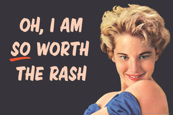 Oh I Am So Worth The Rash Humor Cool Wall Decor Art Print Poster 18x12