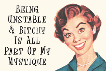 Being Unstable and Bitchy Is All Part Of My Mystique Humor Retro 1950s 1960s Sassy Joke Funny Quote Ironic Campy Ephemera Cool Wall Decor Art Print Poster 18x12