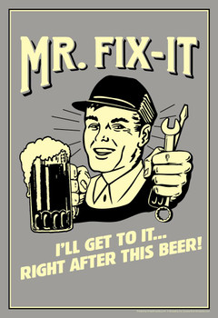 Laminated Mr. Fix It I Will Get To It Right After This Beer! Retro Humor Poster Dry Erase Sign 12x18