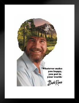 Bob Ross Whatever Makes You Happy You Put In Your World Mountain Retreat Matted Framed Art Print Wall Decor 20x26 inch