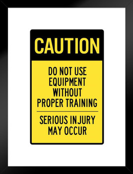 Caution Do Not Use Equipment Without Proper Training Sign Matted Framed Art Print Wall Decor 20x26 inch