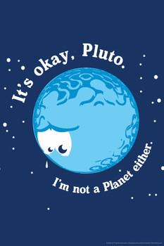 Its Okay Pluto. Im Not a Planet Either Astronomy Humor Cool Wall Art Print Poster 12x18