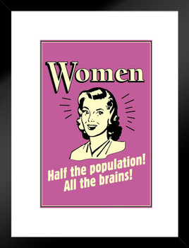 Women Half The Population All The Brains! Retro Humor Female Empowerment Feminist Feminism Woman Rights Matricentric Empowering Equality Justice Freedom Matted Framed Art Wall Decor 20x26