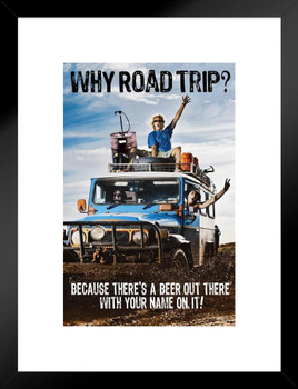 Why Road Trip Theres A Beer Out There With Your Name On It Funny Matted Framed Art Print Wall Decor 20x26 inch