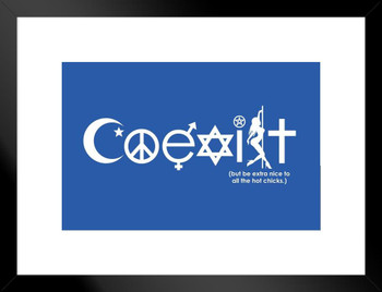 Coexist (But Be Extra Nice To The Hot Chicks) Humor Matted Framed Art Print Wall Decor 20x26 inch