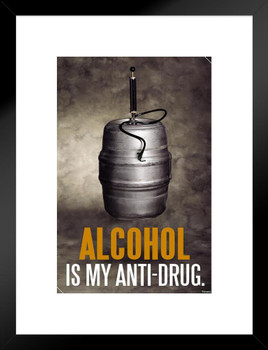 Alcohol Is My Anti Drug Humor Matted Framed Art Print Wall Decor 20x26 inch