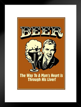 Beer The Way To A Mans Heart Through His Liver! Retro Humor Matted Framed Art Print Wall Decor 20x26 inch