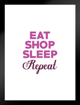 Eat Shop Sleep Repeat White Word Art Motivational Inspirational Teamwork Quote Inspire Quotation Gratitude Positivity Support Motivate Good Vibes Social Work Matted Framed Art Wall Decor 20x26