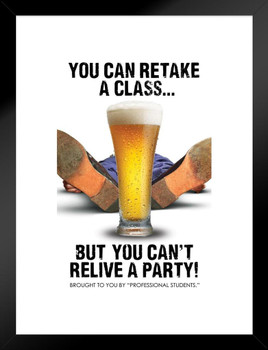 You Can Retake A Class But You Cant Relive Party Funny Matted Framed Art Print Wall Decor 20x26 inch