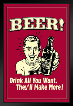 Beer! Drink All You Want Theyll Make More! Retro Humor Matted Framed Art Print Wall Decor 20x26 inch