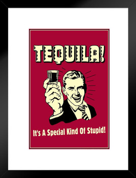 Tequila! Its A Special Kind of Stupid! Retro Humor Matted Framed Art Print Wall Decor 20x26 inch