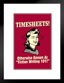 Timesheets! Otherwise Known as Fiction Writing 101! Retro Humor Matted Framed Art Print Wall Decor 20x26 inch