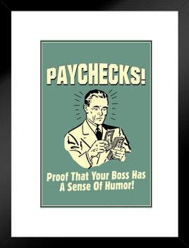 Paychecks! Proof That Your Boss Has A Sense Of Humor! Retro Humor Matted Framed Art Print Wall Decor 20x26 inch