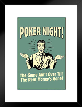 Poker Night! The Game Aint Over Till The Rent Moneys Gone! Retro Humor Matted Framed Art Print Wall Decor 20x26 inch