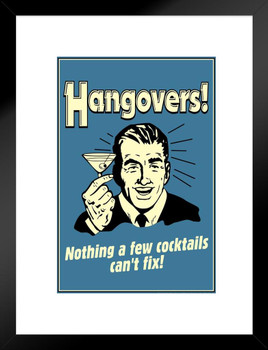 Hangovers! Nothing A Few Cocktails Cant Fix! Retro Humor Matted Framed Art Print Wall Decor 20x26 inch