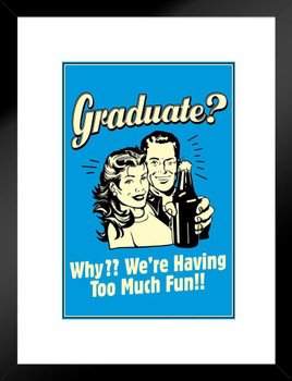 Graduat Why Were Having Too Much Fun! Retro Humor Matted Framed Art Print Wall Decor 20x26 inch