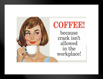 Coffee Because Crack Isnt Allowed In The Workplace Humor Matted Framed Art Print Wall Decor 26x20 inch