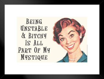 Being Unstable and Bitchy Is All Part Of My Mystique Humor Retro 1950s 1960s Sassy Joke Funny Quote Ironic Campy Ephemera Matted Framed Art Wall Decor 26x20