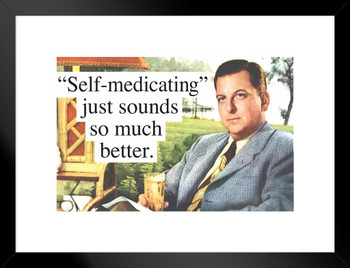 Self medicating Just Sounds So Much Better Humor Matted Framed Art Print Wall Decor 26x20 inch