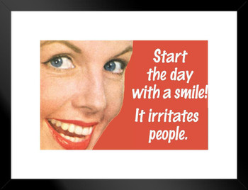 Start The Day With A Smile It Irritates People Humor Matted Framed Art Print Wall Decor 26x20 inch