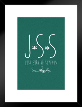 JSS Just Survive Somehow Protect Yourself Mantra Motivational Inspirational Quote Matted Framed Art Print Wall Decor 20x26 inch