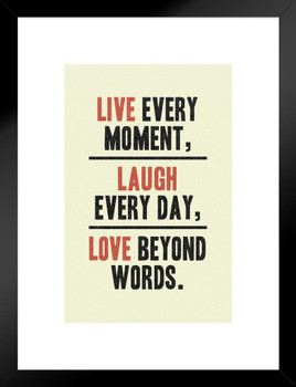 Live Every Moment Laugh Every Day Love Beyond Words Motivational Inspirational Tan Matted Framed Art Wall Decor 20x26