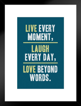 Live Every Moment Laugh Every Day Love Beyond Words Motivational Inspirational Blue Matted Framed Art Print Wall Decor 20x26 inch