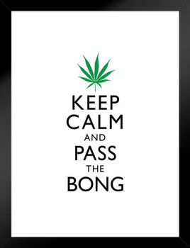 Marijuana Keep Calm And Pass The Bong White And Green Humorous Matted Framed Art Print Wall Decor 20x26 inch