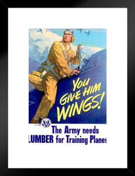 WPA War Propaganda You Give Him Wings The Army Needs Lumber For Training Planes Matted Framed Wall Art Print 20x26