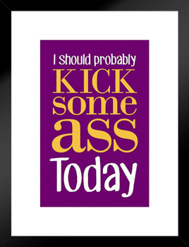 I Should Probably Kick Some Ass Today Purple Matted Framed Art Print Wall Decor 20x26 inch