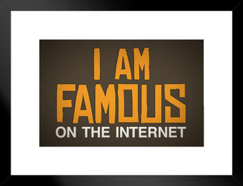 I Am Famous On The Internet Brown Matted Framed Art Print Wall Decor 26x20 inch